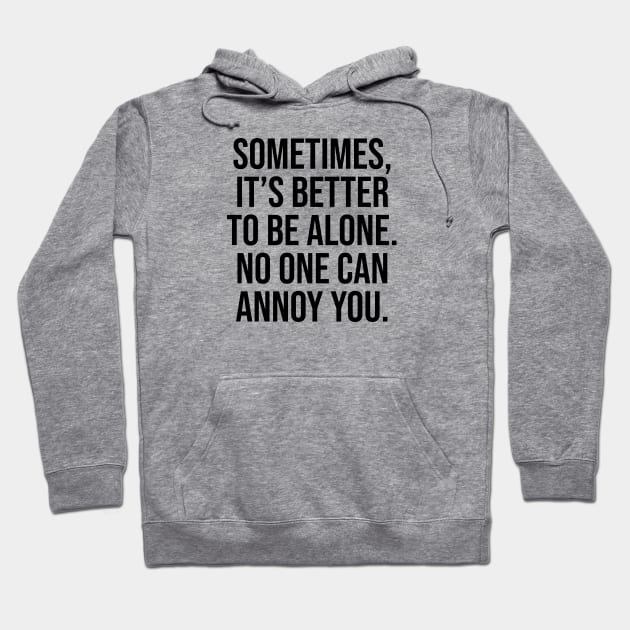 Sometimes is better to be alone no one can annoy you Hoodie by Relaxing Art Shop